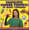 Fantastic Finger Puppets To Make Yourself (25 Fun Ideas For Your Fingers, Thumbs And Even Feet!) by Thomasina Smith, 9781861472694