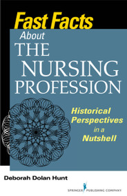 Fast Facts About the Nursing Profession (Historical Perspectives in a Nutshell) by Deborah Dolan Hunt, 9780826131386