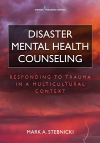 Disaster Mental Health Counseling (Responding to Trauma in a Multicultural Context) by Mark A. Stebnicki, 9780826132888
