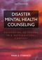 Disaster Mental Health Counseling (Responding to Trauma in a Multicultural Context) by Mark A. Stebnicki, 9780826132888