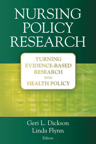 Nursing Policy Research (Turning Evidence-Based Research into Health Policy) by Geri Dickson, Linda Flynn, 9780826133335