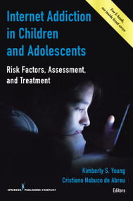 Internet Addiction in Children and Adolescents (Risk Factors, Assessment, and Treatment) by Kimberly S. Young, Cristiano Nabuco De Abreu, 9780826133724