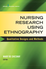 Nursing Research Using Ethnography (Qualitative Designs and Methods in Nursing) by Mary De Chesnay, 9780826134653