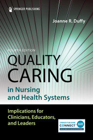 Quality Caring in Nursing and Health Systems (Implications for Clinicians, Educators, and Leaders) by Joanne Duffy, 9780826136862