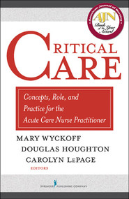 Critical Care (Concepts, Role, and Practice for the Acute Care Nurse Practitioner) by Mary Wyckoff, Douglas Houghton, Carolyn LePage, 9780826138262
