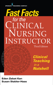 Fast Facts for the Clinical Nursing Instructor (Clinical Teaching in a Nutshell) by Eden Zabat Kan, Susan Stabler-Haas, 9780826140074