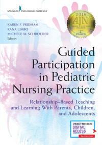 Guided Participation in Pediatric Nursing Practice (Relationship-Based Teaching and Learning With Parents, Children, and Adolescents) by Karen Pridham, Rana Limbo, Michele Schroeder, 9780826140432