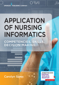 Application of Nursing Informatics (Competencies, Skills, and Decision-Making) by Carolyn Sipes, 9780826141194