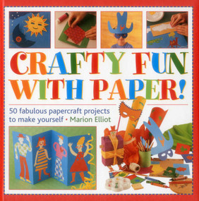 Crafty Fun With Paper! (50 Fabulous Papercraft Projects To Make Yourself) by Marion Elliott, 9781861473691