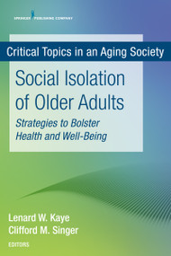 Social Isolation of Older Adults (Strategies to Bolster Health and Well-Being) by Lenard W. Kaye, Cliff Singer, 9780826146984