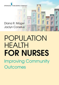 Population Health for Nurses (Improving Community Outcomes) by Diana R. Mager, Jaclyn E. Conelius, 9780826148117