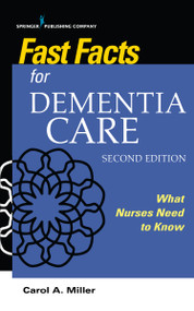 Fast Facts for Dementia Care (What Nurses Need to Know) by Carol A. Miller, 9780826151711