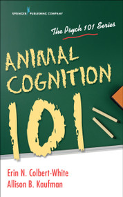 Animal Cognition 101 by Erin Colbert-White, Allison B. Kaufman, 9780826162342