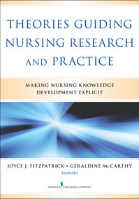 Theories Guiding Nursing Research and Practice (Making Nursing Knowledge Development Explicit) by Joyce J. Fitzpatrick, Geraldine McCarthy, 9780826164049