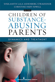 Children of Substance-Abusing Parents (Dynamics and Treatment) by Shulamith Lala Ashenberg Straussner, Christine Huff Fewell, 9780826165077