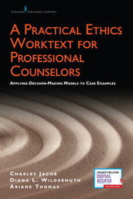 A Practical Ethics Worktext for Professional Counselors (Applying Decision-Making Models to Case Examples) by Charles Jacob, Ariane Thomas, Diana L. Wildermuth, 9780826165336