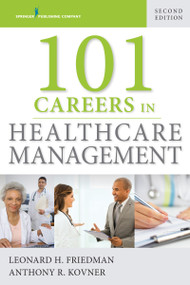 101 Careers in Healthcare Management by Leonard Friedman, Anthony R. Kovner, 9780826166623