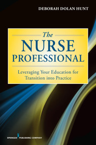 The Nurse Professional (Leveraging Your Education for Transition Into Practice) by Deborah Dolan Hunt, 9780826168771