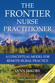 The Frontier Nurse Practitioner (A Conceptual Model for Remote-Rural Practice) by Lynn Jakobs, 9780826169112