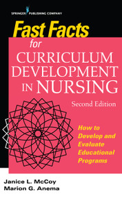 Fast Facts for Curriculum Development in Nursing (How to Develop & Evaluate Educational Programs) by Jan L. McCoy, Marion G. Anema, 9780826170064