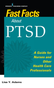 Fast Facts about PTSD (A Guide for Nurses and Other Health Care Professionals) by Lisa Y. Adams, 9780826170088