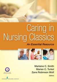 Caring in Nursing Classics (An Essential Resource) by Marlaine C. Smith, Marian C. Turkel, Zane Robinson Wolf, 9780826171115