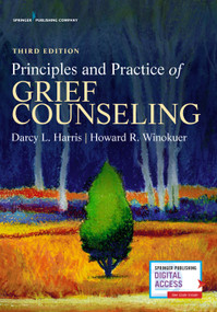 Principles and Practice of Grief Counseling by Darcy L. Harris, Howard R. Winokuer, 9780826173324