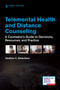 Telemental Health and Distance Counseling (A Counselor's Guide to Decisions, Resources, and Practice) by Heather C. Robertson, 9780826179944