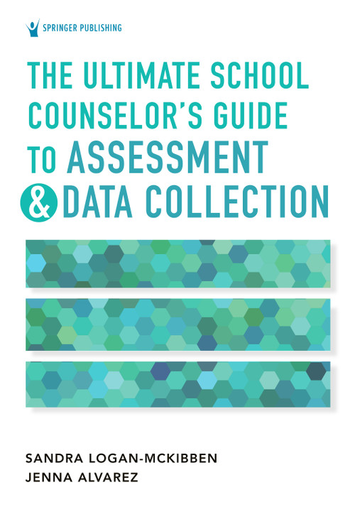 The Ultimate School Counselor's Guide to Assessment and Data Collection by Sandra Logan-McKibben, Jenna Marie Alvarez, 9780826185532