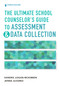 The Ultimate School Counselor's Guide to Assessment and Data Collection by Sandra Logan-McKibben, Jenna Marie Alvarez, 9780826185532
