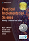 Practical Implementation Science (Moving Evidence into Action) by Bryan J. Weiner, Kenneth Sherr, Cara C. Lewis, 9780826186928