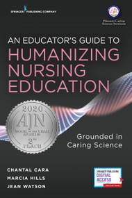An Educator's Guide to Humanizing Nursing Education (Grounded in Caring Science) by Chantal Cara, Marcia Hills, Jean Watson, 9780826190086