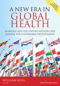 A New Era in Global Health (Nursing and the United Nations 2030 Agenda for Sustainable Development) by William Rosa, 9780826190116