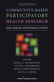 Community-Based Participatory Health Research (Issues, Methods, and Translation to Practice) by Daniel S. Blumenthal, Ralph J. DiClemente, Ronald L. Braithwaite, Selina Smith, 9780826193964