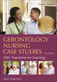 Gerontology Nursing Case Studies (100+ Narratives for Learning) by Donna J. Bowles, 9780826194046