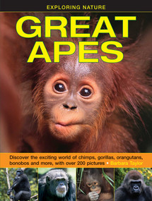 Exploring Nature: Great Apes (Discover the Exciting World of Chimps, Gorillas, Orangutans, Bonobos and More, with over 200 Pictures) by Barbara Taylor, 9781861474520