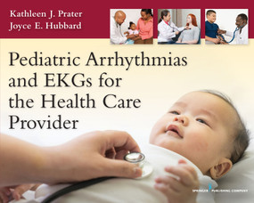 Pediatric Arrhythmias and EKGs for the Health Care Provider by Kathleen J. Prater, 9780826194466