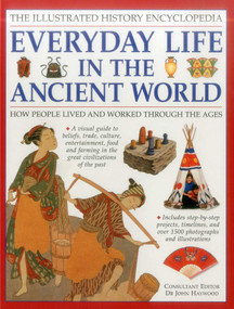 Illustrated History Encyclopedia: Everyday Life in the Ancient World (How people lived and worked through the ages) by John Haywood (Ed), 9781861474575