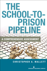 The School-To-Prison Pipeline (A Comprehensive Assessment) by Christopher A. Mallett, 9780826194589