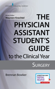 The Physician Assistant Student's Guide to the Clinical Year: Surgery (With Free Online Access!) by Brennan Bowker, Maureen A. Knechtel, 9780826195241