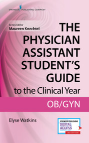 The Physician Assistant Student's Guide to the Clinical Year: OB-GYN (With Free Online Access!) by Elyse Watkins, Maureen A. Knechtel, 9780826195265