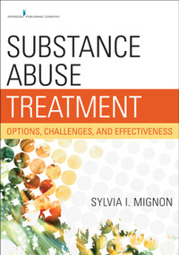 Substance Abuse Treatment (Options, Challenges, and Effectiveness) by Sylvia I. Mignon, 9780826195784