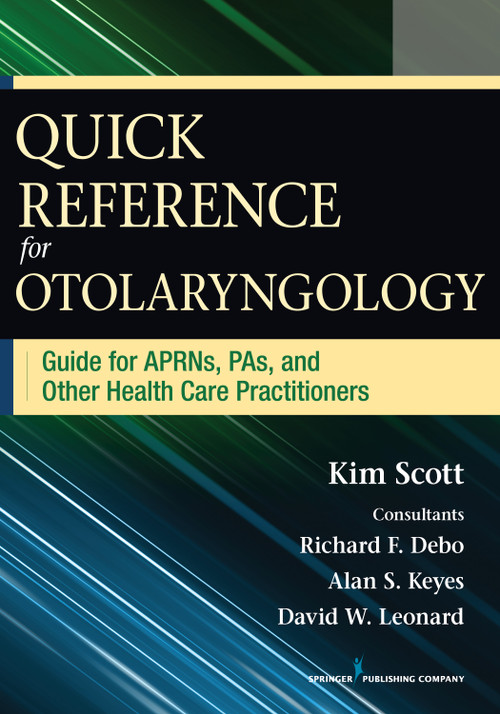 Quick Reference for Otolaryngology (Guide for APRNs, PAs, and Other Healthcare Practitioners) by Kim Scott, Richard Debo, Alan Keyes, David W. Leonard, 9780826196064