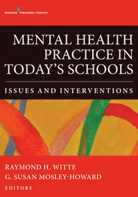 Mental Health Practice in Today's Schools (Issues and Interventions) by Raymond H. Witte, G. Susan Mosley- Howard, 9780826196453