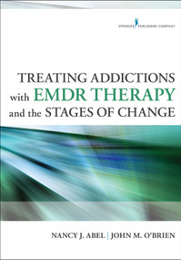 Treating Addictions With EMDR Therapy and the Stages of Change by Nancy Abel, John O'Brien, 9780826198563