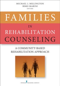Families in Rehabilitation Counseling (A Community-Based Rehabilitation Approach) by Michael Millington, Irmo Marini, 9780826198754