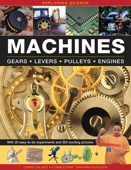 Exploring Science: Machines (With 20 Easy-To-Do Experiments And 300 Exciting Pictures) by Chris Oxlade, 9781861474902