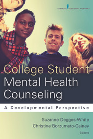 College Student Mental Health Counseling (A Developmental Approach) by Suzanne Degges-White, Christine Borzumato-Gainey, 9780826199713