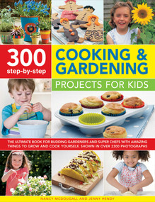 300 Step-by-Step Cooking & Gardening Projects for Kids by Nancy McDougall, Jenny Hendy, 9781861477071