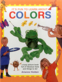 It's Fun to Learn About Colors (A Busy Picture Book Full Of Fabulous Facts And Things To Do!) by Arianne Holden, 9781861477101